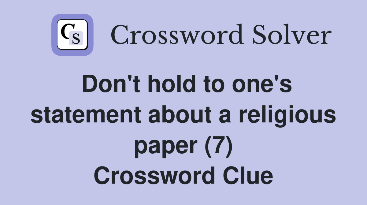 Don't hold to one's statement about a religious paper (7) Crossword